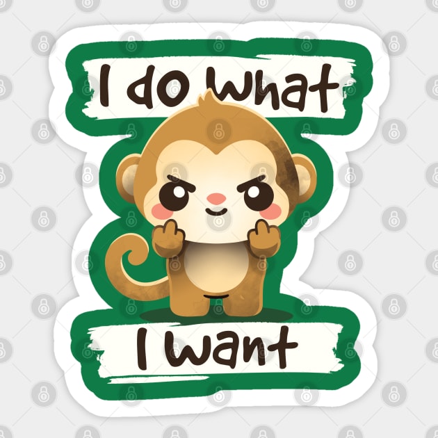 Monkey I do what I want Sticker by NemiMakeit